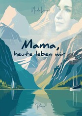 Mama heute leben wir