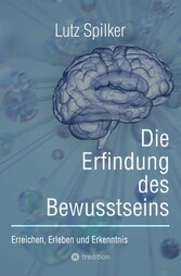 Die Erfindung des Bewusstseins