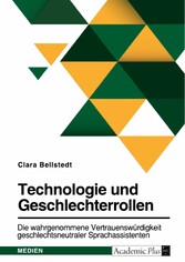 Technologie und Geschlechterrollen. Die wahrgenommene Vertrauenswürdigkeit geschlechtsneutraler Sprachassistenten