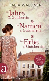 Die Jahre der Gutsherrin & Im Namen der Gutsherrin & Das Erbe der Gutsherrin