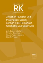 Zwischen Pluralität und Präskription: Sprachnormen in der Romania in Geschichte und Gegenwart