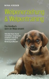 Welpenerziehung & Welpentraining - Das Handbuch, wenn ein Welpe einzieht