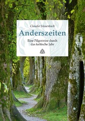 Anderszeiten. Eine Pilgerreise durch das keltische Jahr