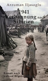 1941 - Verbannung nach Sibirien - Die Geschichte des deutschen Mädchens Mary - Roman nach wahren Begebenheiten