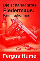 Die scharlachrote Fledermaus: Kriminalroman