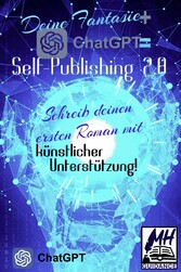 Deine Fantasie + ChatGPT = Self-Publishing 2.0