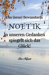 Das (neue) Bewusstsein  NOETIK