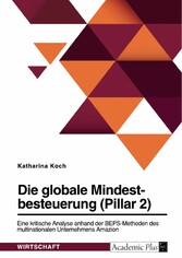 Die globale Mindestbesteuerung (Pillar 2). Eine kritische Analyse anhand der BEPS-Methoden des multinationalen Unternehmens Amazon