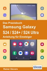 Das Praxisbuch Samsung Galaxy S24 / S24+ / S24 Ultra - Anleitung für Einsteiger