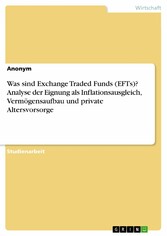 Was sind Exchange Traded Funds (EFTs)? Analyse der Eignung als Inflationsausgleich, Vermögensaufbau und private Altersvorsorge