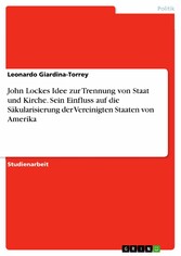 John Lockes Idee zur Trennung von Staat und Kirche. Sein Einfluss auf die Säkularisierung der Vereinigten Staaten von Amerika