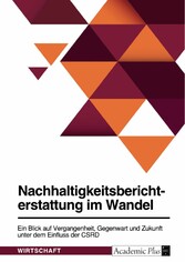 Nachhaltigkeitsberichterstattung im Wandel. Ein Blick auf Vergangenheit, Gegenwart und Zukunft unter dem Einfluss der CSRD