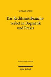 Das Rechtsmissbrauchsverbot in Dogmatik und Praxis