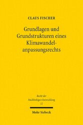 Grundlagen und Grundstrukturen eines Klimawandelanpassungsrechts