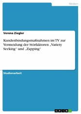 Kundenbindungsmaßnahmen im TV zur Vermeidung der Störfaktoren 'Variety Seeking' und 'Zapping'