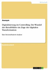 Digitalisierung im Controlling. Der Wandel des Berufsbildes im Zuge der digitalen Transformation