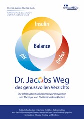 Dr. Jacobs Weg des genussvollen Verzichts: Die effektivsten Maßnahmen zur Prävention und Therapie von Zivilisationskrankheiten