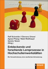 Entdeckende und forschende Lernprozesse in Hochschullernwerkstätten