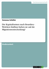 Die Kapitalformen nach Bourdieu - Welchen Einfluss haben sie auf die Migrationsentscheidung?