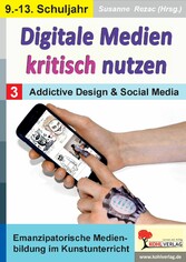 Digitale Medien kritisch nutzen / Band 3: Addictive Design und Social Media