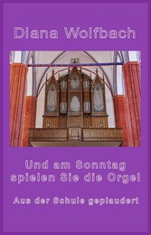 Und am Sonntag spielen Sie die Orgel