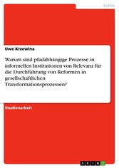 Warum sind pfadabhängige Prozesse in informellen Institutionen von Relevanz für die Durchführung von Reformen in gesellschaftlichen Transformationsprozessen?