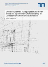 Simulationsgestützte Auslegung des Kalandrierprozesses und experimentelle Charakterisierung der Elektroden von Lithium-Ionen-Batteriezellen