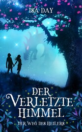 Der verletzte Himmel - Der Weg des Heilers - Band 1