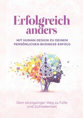 Erfolgreich anders - Mit Human Design zu deinem persönlichen Business-Erfolg