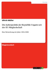 Die Außenpolitik der Republik Ungarn seit der EU-Mitgliedschaft