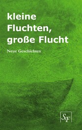 kleine Fluchten, große Flucht