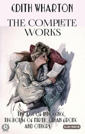 The Complete Works of Edith Wharton. Illustrated