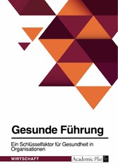 Gesunde Führung. Ein Schlüsselfaktor für Gesundheit in Organisationen