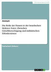 Die Rolle der Frauen in der Israelischen Defence Force. Zwischen Gleichberechtigung und militärischen Erfordernissen