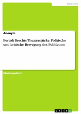 Bertolt Brechts Theaterstücke. Politische und kritische Bewegung des Publikums