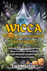 Wicca Die Magie von Kräutern und Kristallen