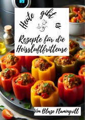 Heute gibt es - Rezepte für die Heißluftfritteuse