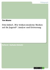 Fritz Imhof: 'Wie wirken moderne Medien auf die Jugend?', Analyse und Erörterung