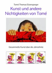 Kunst und andere  Nichtigkeiten von Tomé