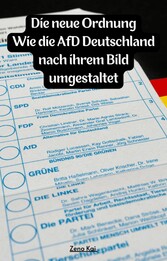 Die neue Ordnung: Wie die AfD Deutschland nach ihrem Bild umgestaltet