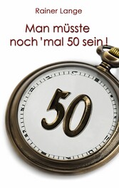 Man müsste noch &apos;mal 50 sein!