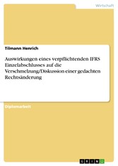 Auswirkungen eines verpflichtenden IFRS Einzelabschlusses auf die Verschmelzung/Diskussion einer gedachten Rechtsänderung