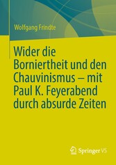 Wider die Borniertheit und den Chauvinismus - mit Paul K. Feyerabend durch absurde Zeiten