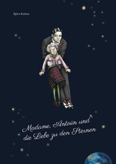 Madame, Antoiin und die Liebe zu den Sternen