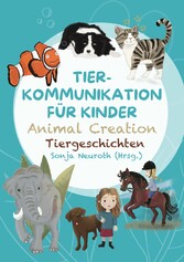 Tierkommunikation für Kinder: Animal Creation Tiergeschichten