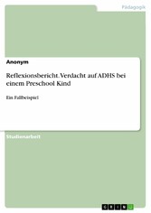 Reflexionsbericht. Verdacht auf ADHS bei einem Preschool Kind