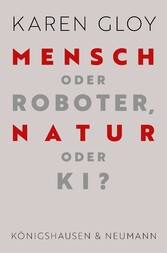 Mensch oder Roboter, Natur oder KI?