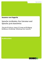 Sprache (er)finden. Zur Literatur und Sprache post Auschwitz