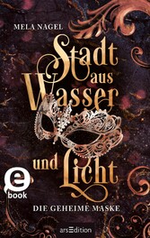 Stadt aus Wasser und Licht - Die geheime Maske (Stadt aus Wasser und Licht 2)