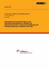 Strategische Herausforderungen in der Start-up-Kommunikation in Hinblick auf  Unternehmenskultur, Unternehmensführung und Dialogorientierung. Perspektive der CEOs